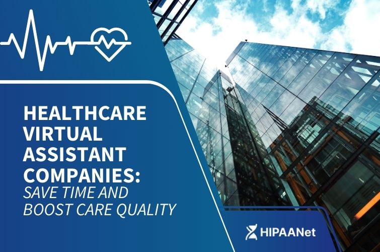 Healthcare Virtual Assistant Companies: Save Time and Boost Care Quality