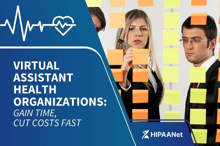 Virtual Assistant Health Organizations: Gain Time, Cut Costs Fast