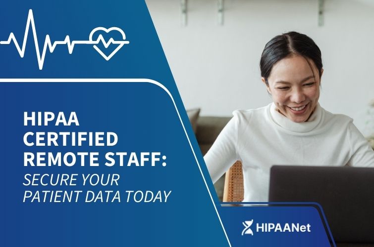 HIPAA Certified Remote Staff: Secure Your Patient Data Today