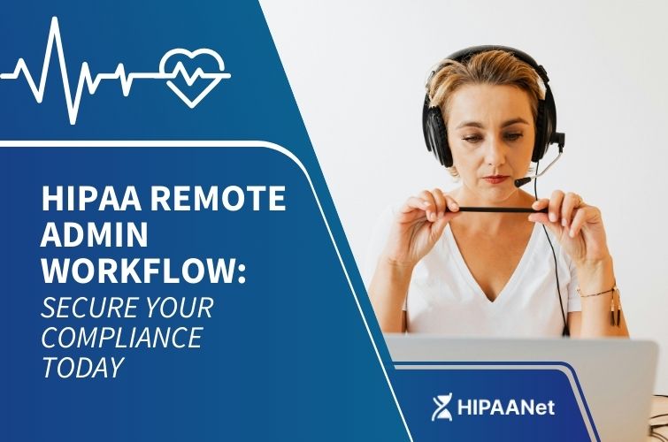 HIPAA Remote Admin Workflow: Secure Your Compliance Today