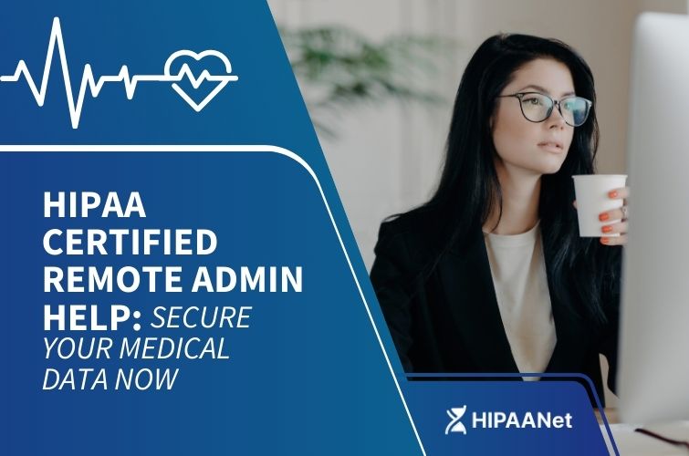 HIPAA Certified Remote Admin Help: Secure Your Medical Data Now