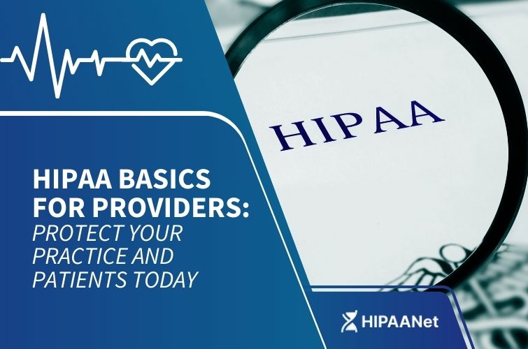 HIPAA Basics for Providers: Protect Your Practice and Patients Today