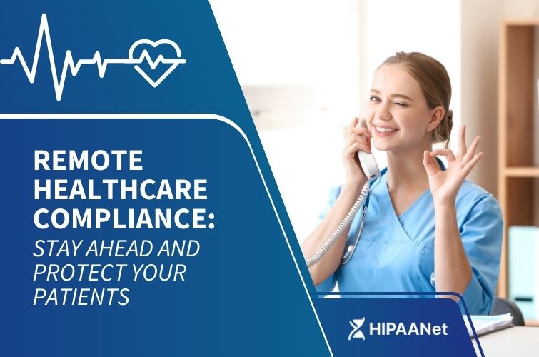 Remote Healthcare Compliance: Stay Ahead and Protect Your Patients