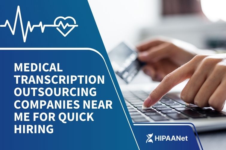 Medical Transcription Outsourcing Companies Near Me for Quick Hiring