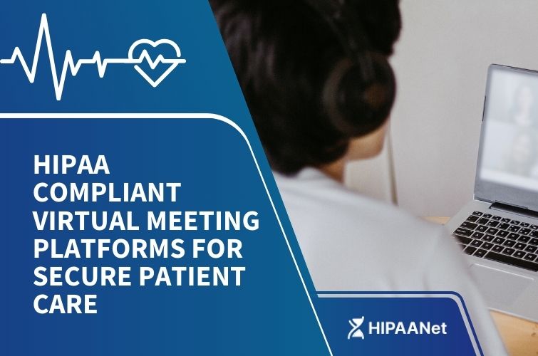 HIPAA Compliant Virtual Meeting Platforms for Secure Patient Care