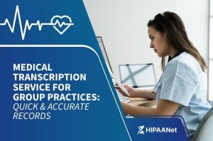 Medical Transcription Service for Group Practices: Quick & Accurate Records