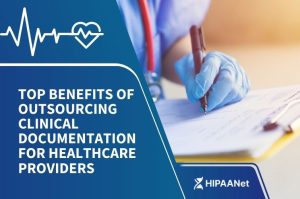 Top Benefits of Outsourcing Clinical Documentation for Healthcare Providers