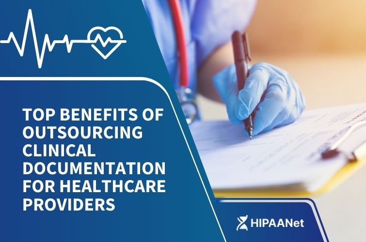 Top Benefits of Outsourcing Clinical Documentation for Healthcare Providers