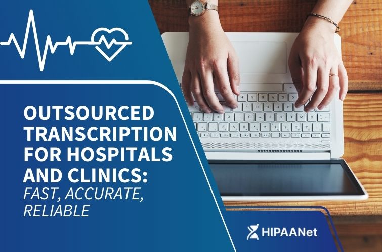 Outsourced Transcription for Hospitals and Clinics: Fast, Accurate, Reliable