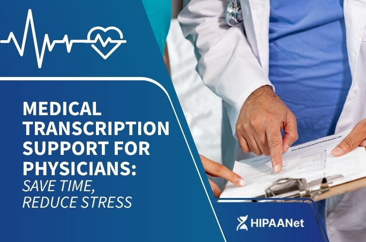 Medical Transcription Support for Physicians: Save Time, Reduce Stress