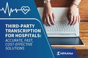 Third-Party Transcription for Hospitals: Accurate, Fast, Cost-Effective Solutions