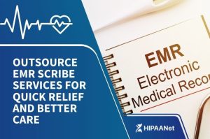 Outsource EMR Scribe Services for Quick Relief and Better Care