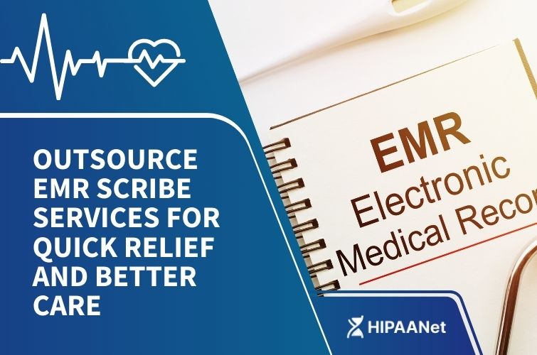 Outsource EMR Scribe Services for Quick Relief and Better Care