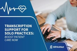 Transcription Support for Solo Practices: Boost Patient Care Now