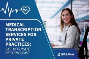 Medical Transcription Services for Private Practices: Get Accurate Records Fast