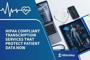 HIPAA Compliant Transcription Services That Protect Patient Data Now