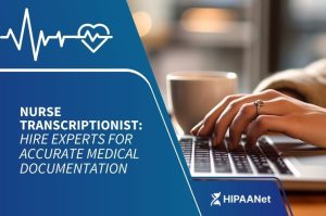 Nurse Transcriptionist: Hire Experts for Accurate Medical Documentation