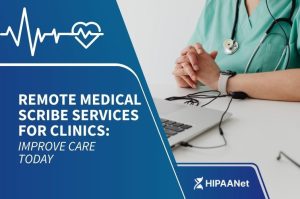 Remote Medical Scribe Services for Clinics: Improve Care Today