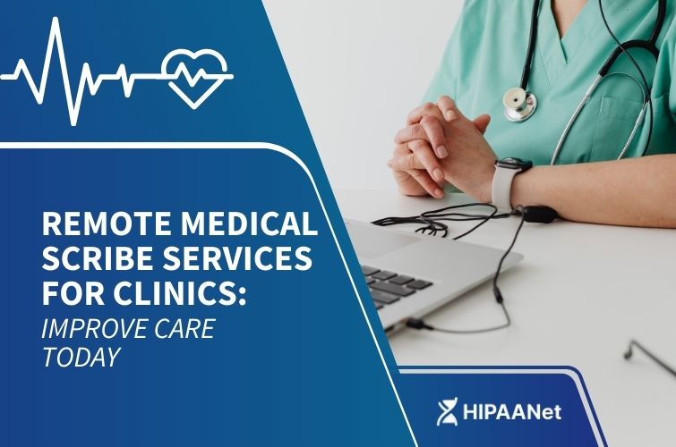Remote Medical Scribe Services for Clinics: Improve Care Today