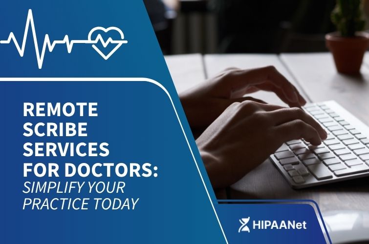 Remote Scribe Services for Doctors: Simplify Your Practice Today