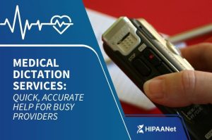 Medical Dictation Services: Quick, Accurate Help for Busy Providers