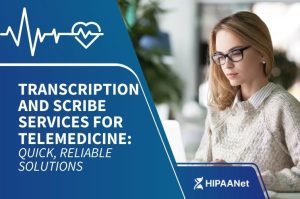 Transcription and Scribe Services for Telemedicine: Quick, Reliable Solutions