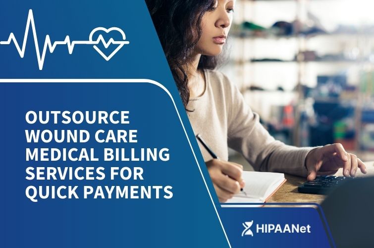 Outsource Wound Care Medical Billing Services for Quick Payments