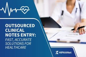 Outsourced Clinical Notes Entry: Fast, Accurate Solutions for Healthcare