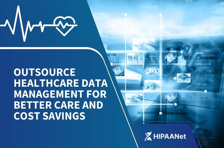 Outsource Healthcare Data Management for Better Care and Cost Savings