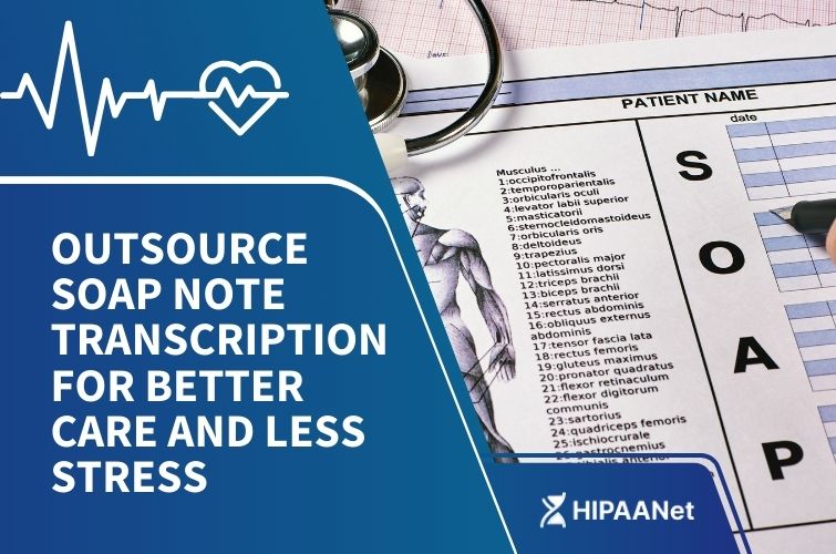 Outsource SOAP Note Transcription for Better Care and Less Stress