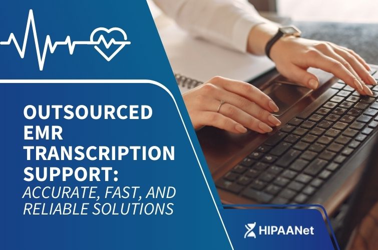 Outsourced EMR Transcription Support: Accurate, Fast, and Reliable Solutions