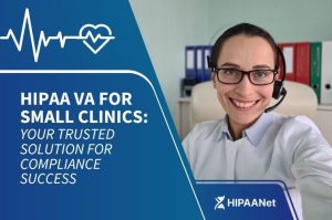 HIPAA VA for Small Clinics: Your Trusted Solution for Compliance Success