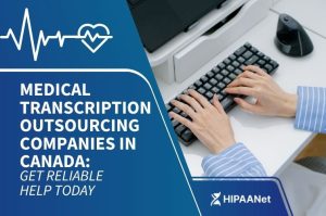 Medical Transcription Outsourcing Companies in Canada: Get Reliable Help Today
