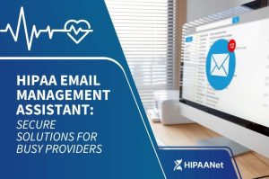HIPAA Email Management Assistant: Secure Solutions for Busy Providers