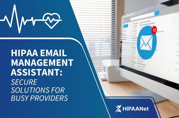 HIPAA Email Management Assistant: Secure Solutions for Busy Providers