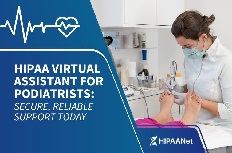 HIPAA Virtual Assistant for Podiatrists: Secure, Reliable Support Today