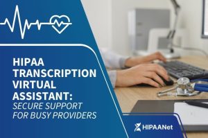 HIPAA Transcription Virtual Assistant: Secure Support for Busy Providers