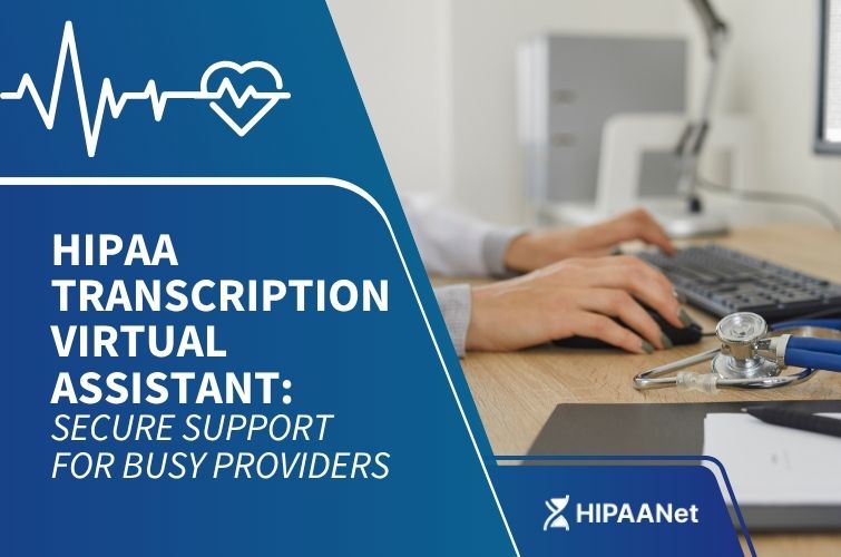 HIPAA Transcription Virtual Assistant: Secure Support for Busy Providers