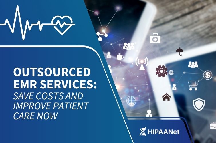 Outsourced EMR Services: Save Costs and Improve Patient Care Now