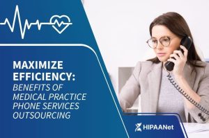 Maximize Efficiency: Benefits of Medical Practice Phone Services Outsourcing