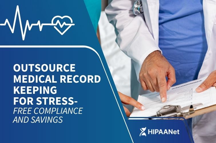 Outsource Medical Record Keeping for Stress-Free Compliance and Savings