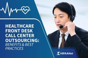 Healthcare Front Desk Call Center Outsourcing: Benefits & Best Practices