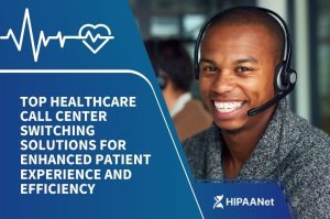 Top Healthcare Call Center Switching Solutions for Enhanced Patient Experience and Efficiency
