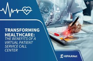 Transforming Healthcare: The Benefits of a Virtual Patient Service Call Center