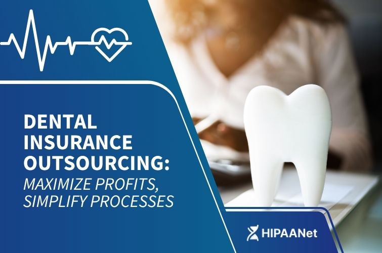 Dental Insurance Outsourcing: Maximize Profits, Simplify Processes