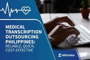 Medical Transcription Outsourcing Philippines: Reliable, Quick, Cost-Effective