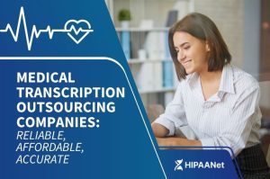 Medical Transcription Outsourcing Companies: Reliable, Affordable, Accurate