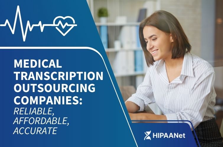 Medical Transcription Outsourcing Companies: Reliable, Affordable, Accurate