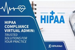HIPAA Compliance Virtual Admin: Trusted Solutions for Your Practice