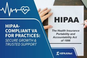 HIPAA-Compliant VA for Practices: Secure Growth & Trusted Support